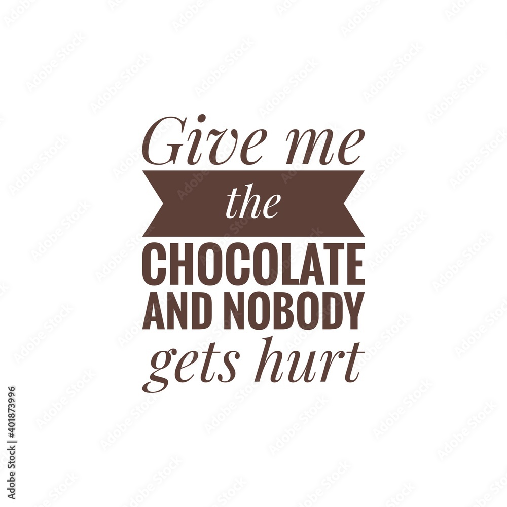 ''Give me chocolate and nobody gets hurt'' Lettering