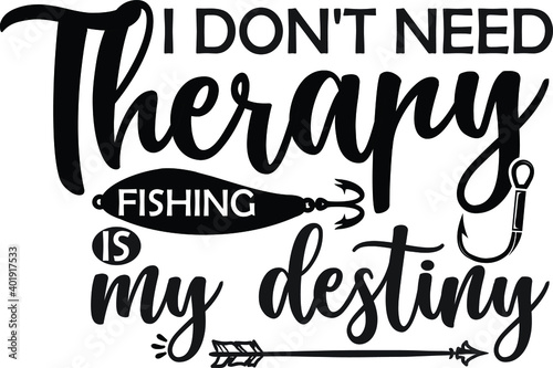 I Don't Need Therapy, Fishing Is My Destiny