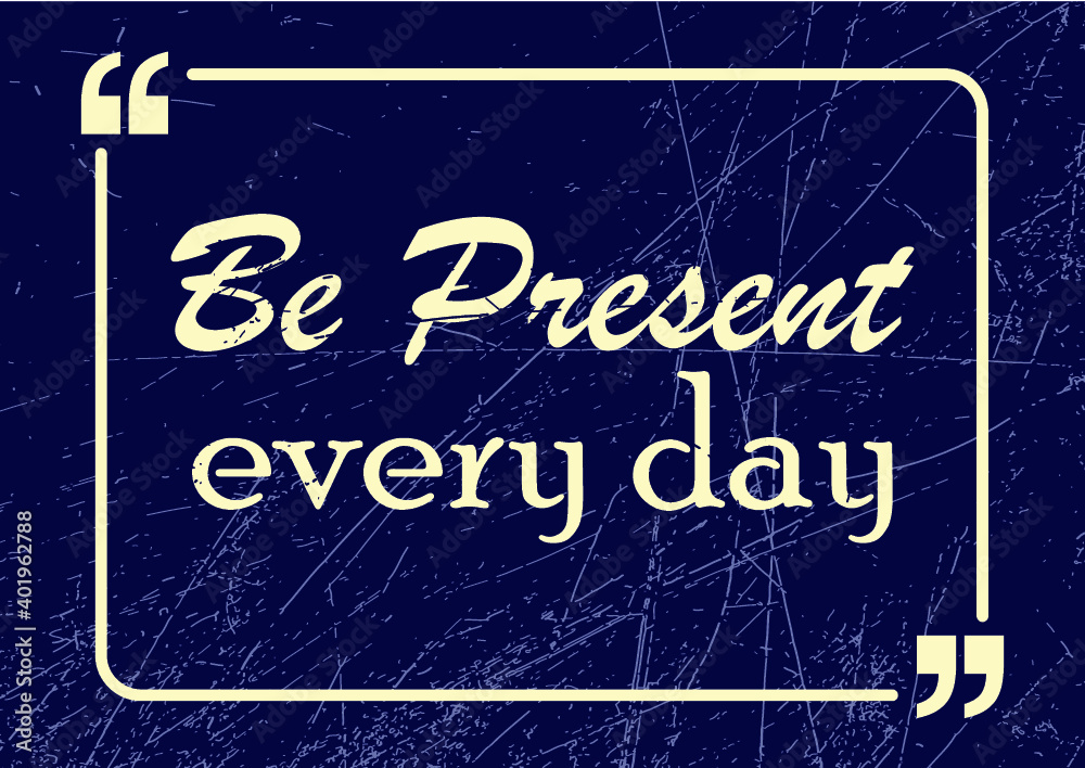 Obraz premium Be present every day. Motivational business phrase. Vector illustration for design