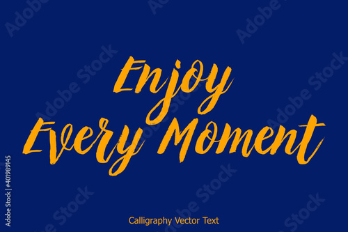 Enjoy Every Moment Yellow Color Bold Text Typeface Phrase On Blue Background