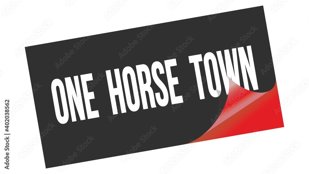 ONE HORSE TOWN text on black red sticker stamp. ONE HORSE TOWN text on black red sticker stamp.