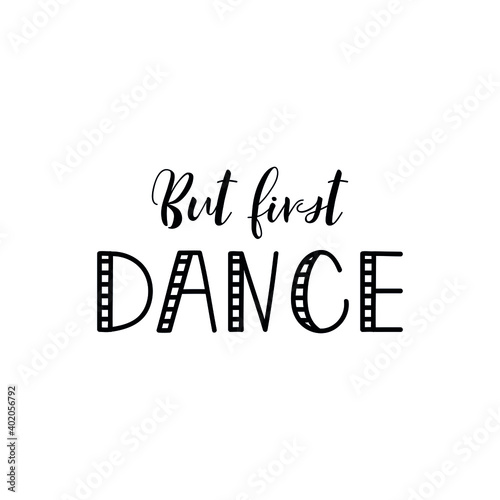 But first dance. Lettering. Ink illustration. Modern brush calligraphy Isolated on white background