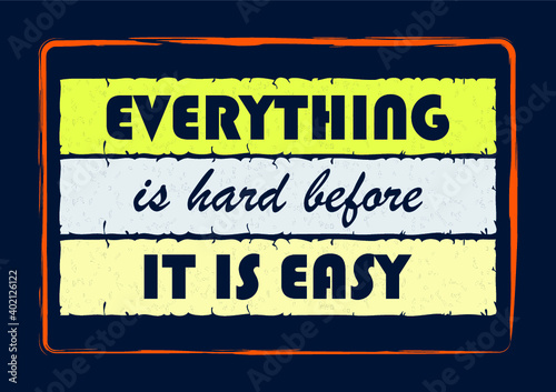 Everything is hard before it is easy Inspiring motivation quote Vector typography poster