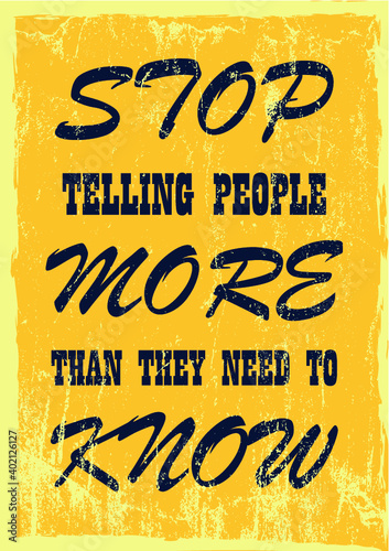 Stop telling people more than they need to know Inspiring motivation quote Vector typography poster