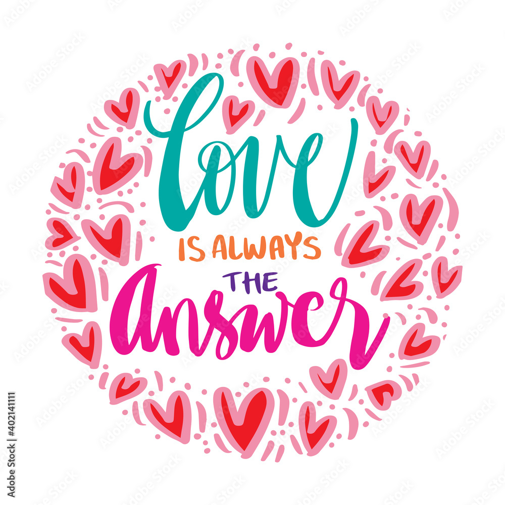 Love is always the answer. Motivational quote.