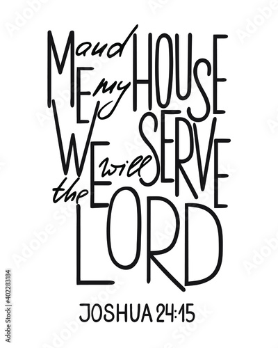 Me and my house we will serve the Lord. Inspirational and motivational bible quote. Modern brush calligraphy. Hand drawn lettering.  Phrase for t-shirts, posters and wall art.  Vector design. Isolated