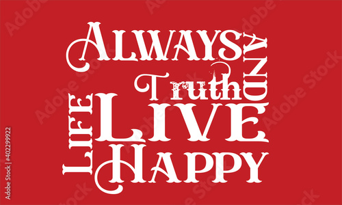 Awalys truth and live life happy