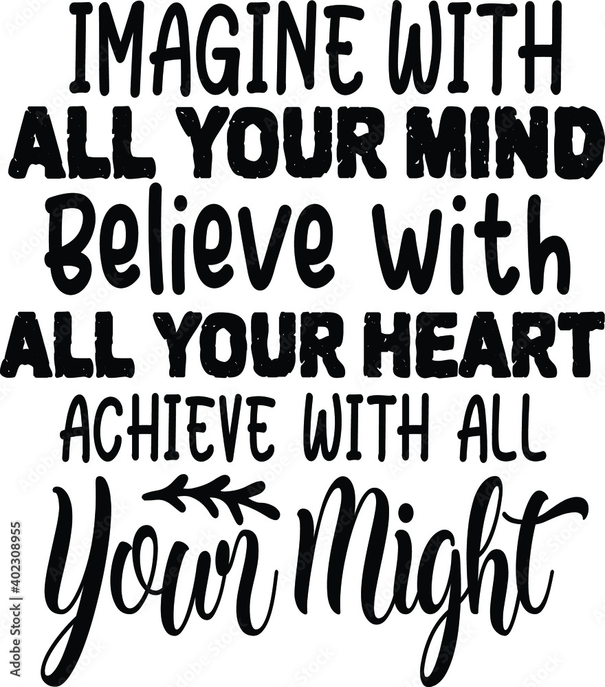 imagine with all your mind believe with all your might 