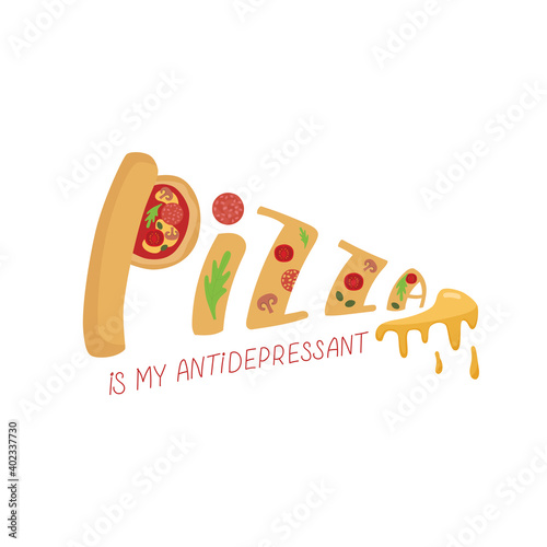 Pizza is my antidepressant for take away box, delivery and package. Vector stock illustration with hand written sign isolated on white background for pizzeria logo. EPS10