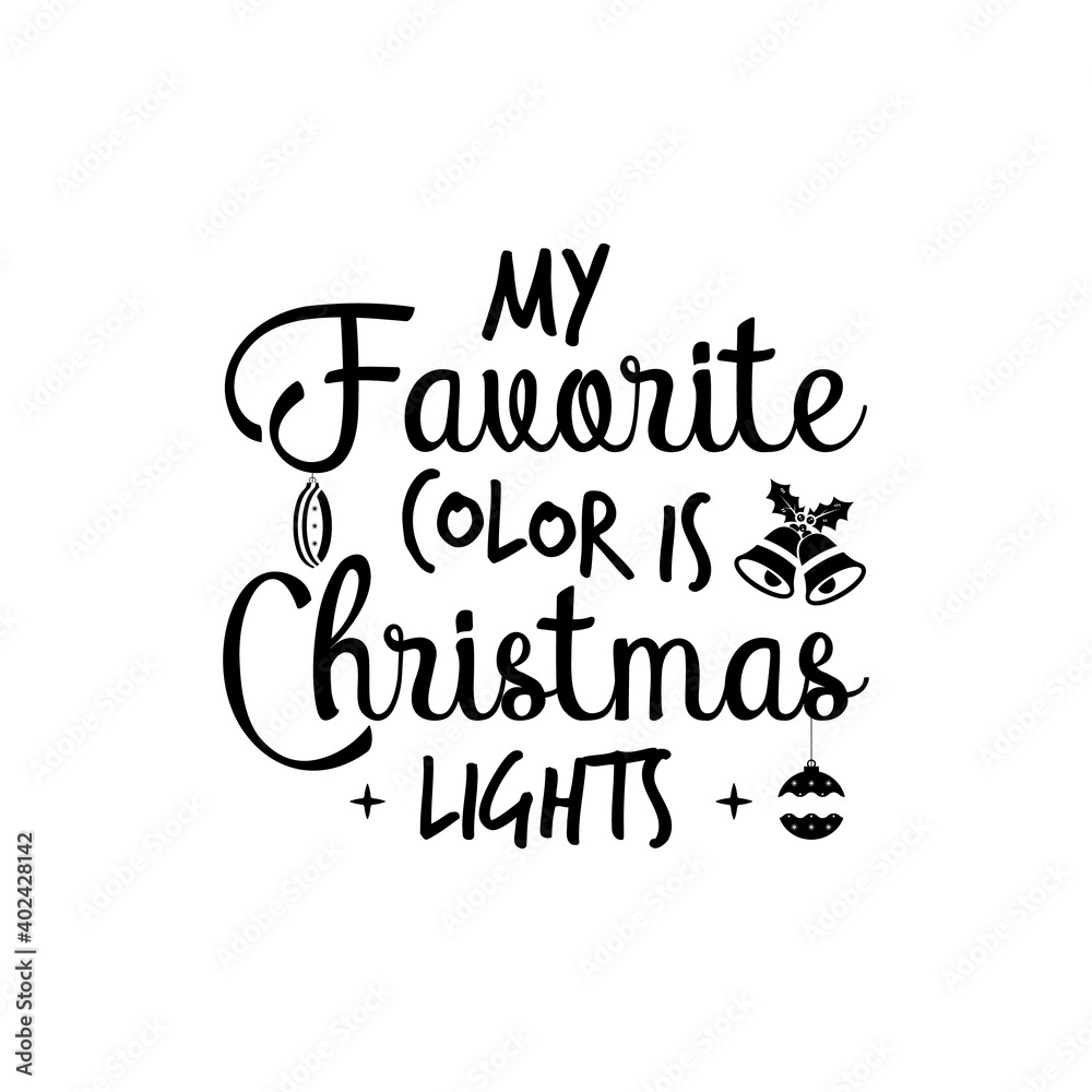 Christmas lettering quote. Silhouette calligraphy poster with quote - My favorite color is Christmas lights with bells. Illustration for greeting card, t-shirt print, mug design. Stock