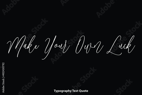 Make Your Own Luck Handwritten Cursive Calligraphy Text on Black Background