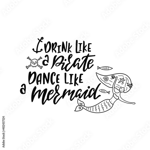Hand drawing inspirational quote about summer - Drink like a pirate dance like a mermaid.