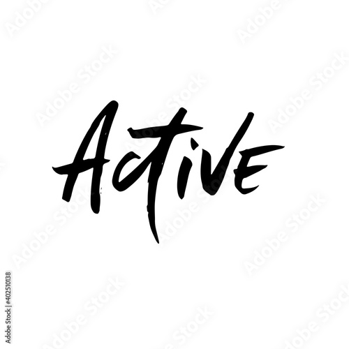 Active. Hand drawn vector lettering. Motivation modern dry brush calligraphy. Handwritten quote. Home decoration.