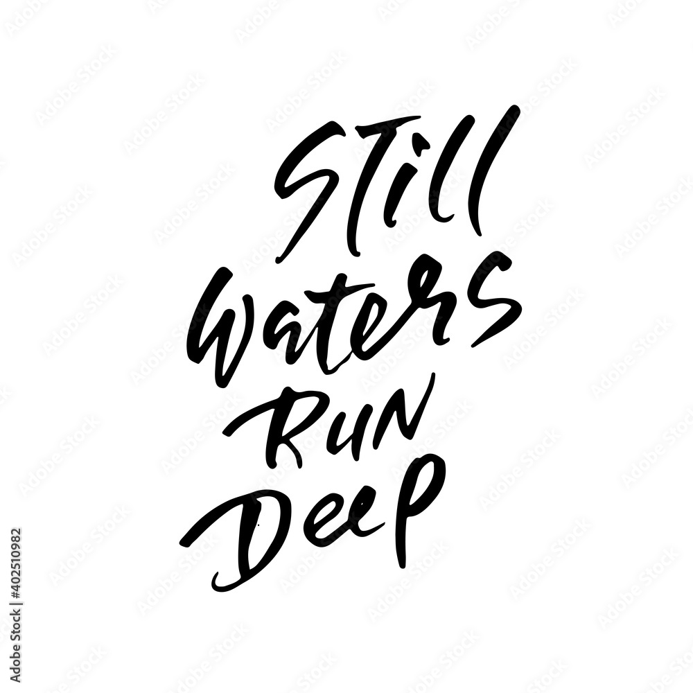 Still waters run deep. Hand drawn dry brush lettering. Ink illustration. Modern calligraphy phrase. Vector illustration. Still waters run deep. Hand drawn dry brush lettering. Ink illustration. Modern calligraphy phrase. Vector illustration.