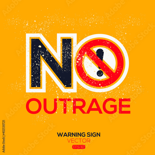 Warning sign (NO outrage),written in English language, vector illustration.