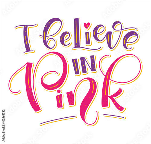 I believe in pink multicolored lettering isolated on white background, vector illustration. 