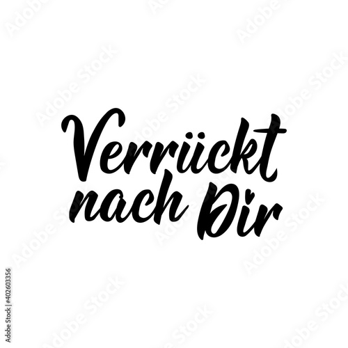 Translation from German  Crazy about you. Lettering. Ink illustration. Modern brush calligraphy.