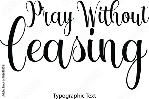 Pray Without Ceasing Cursive Calligraphy Text on White Background