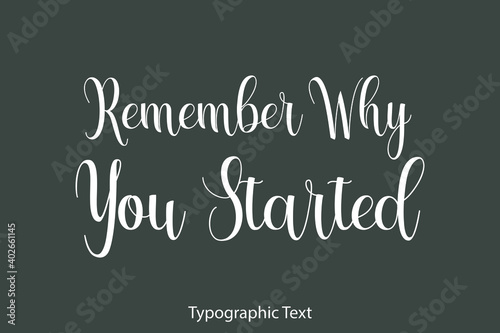 Remember Why You Started Beautiful Typography Text on Grey Background