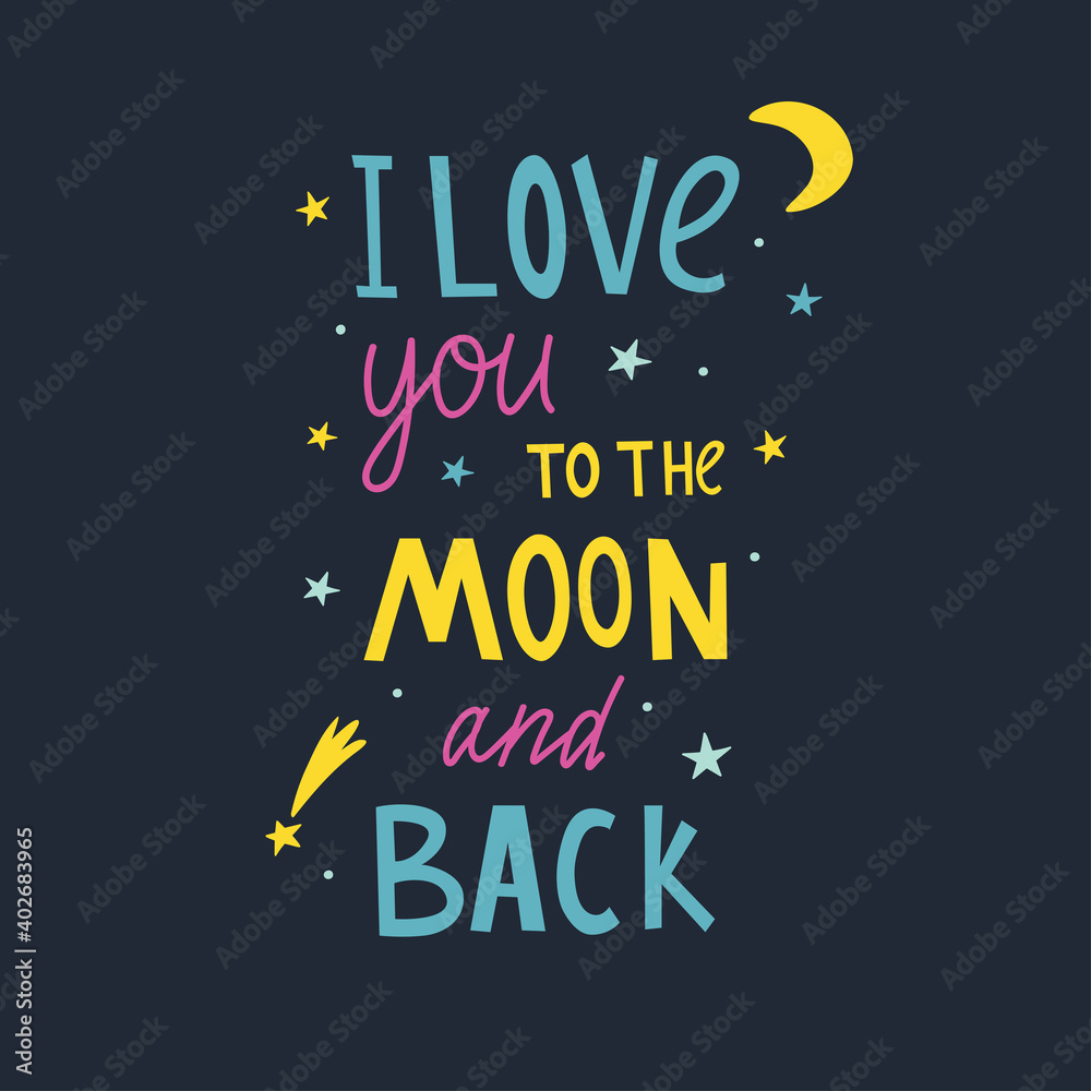 I love you to the moon and back. Romantic text. Hand drawn vector lettering quote. Design for t-shirt and prints. Valentine quote. Valentine card. I love you to the moon and back. Romantic text. Hand drawn vector lettering quote. Design for t-shirt and prints. Valentine quote. Valentine card.