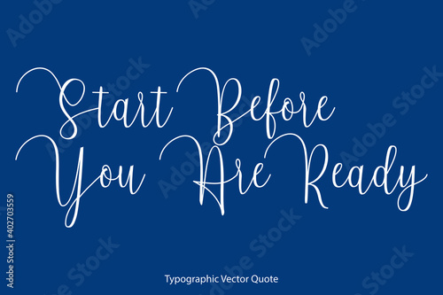 Start Before You Are Ready Cursive Calligraphy Text on Blue Background