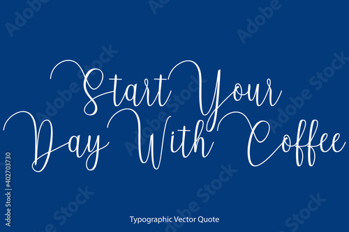 Start Your Day With Coffee. Cursive Calligraphy Text on Blue Background