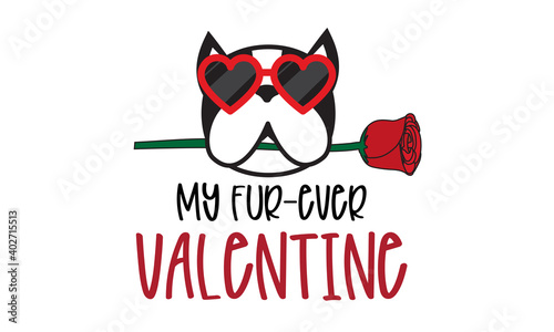 My Fur Ever Valentine isolated on white background. Dog Boston terrier Lover and Rose Handwriting design. For t shirt, greeting card or poster design Background Vector Illustration.