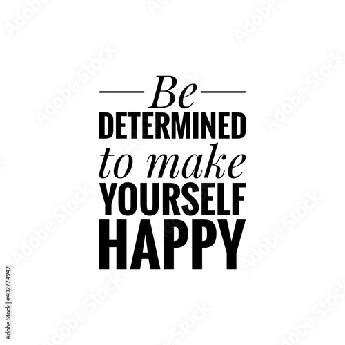 ''Be determined to make yourself happy'' Lettering