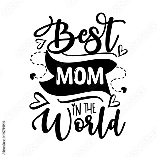 Best Mom In The World - Happy Mothers Day lettering. Handmade calligraphy vector illustration. 