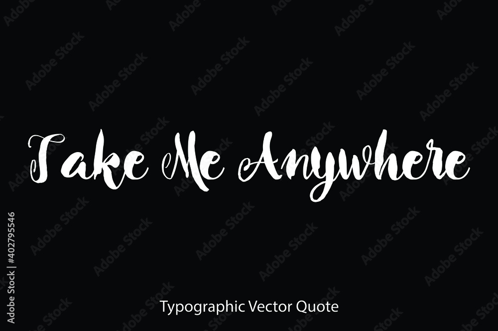 Take Me Anywhere Typescript Typography Text Vector Quote