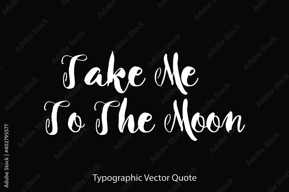 Take Me To The Moon Typescript Typography Text Vector Quote