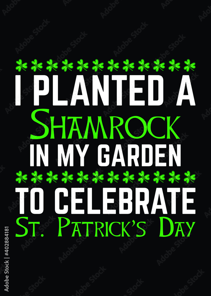I Planted A Shamrock In My garden to Celebrate ST. Patrick's Day- Patrick Day T-Shirt Design
I Planted A Shamrock In My garden to Celebrate ST. Patrick's Day- Patrick Day T-Shirt Design