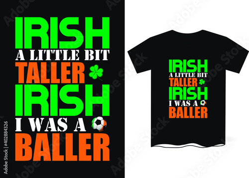 Irish A bit Taller Irish I Was A Baller-Patrick Day T-Shirt Design