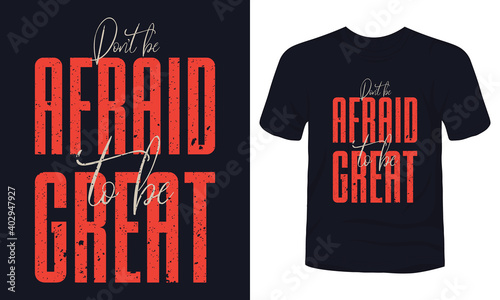"Don't be afraid to be great" typography t-shirt design.