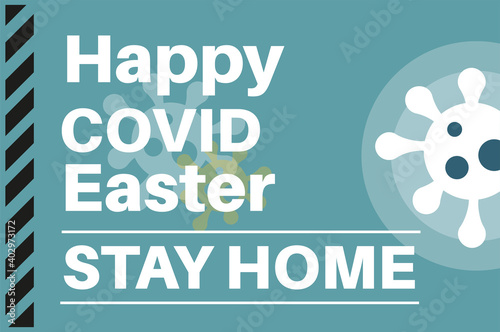 Happy COVID Easter -Stay Home - Illustration with virus logos on a blue background.