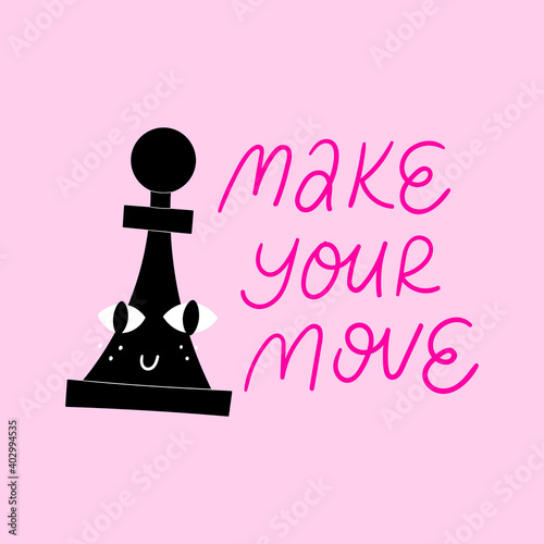 Chess t-shirt design. Make your move lettering slogan with cute black chess pawn. Hand drawn design element on chess theme. Funny motivational poster, sticker or label.