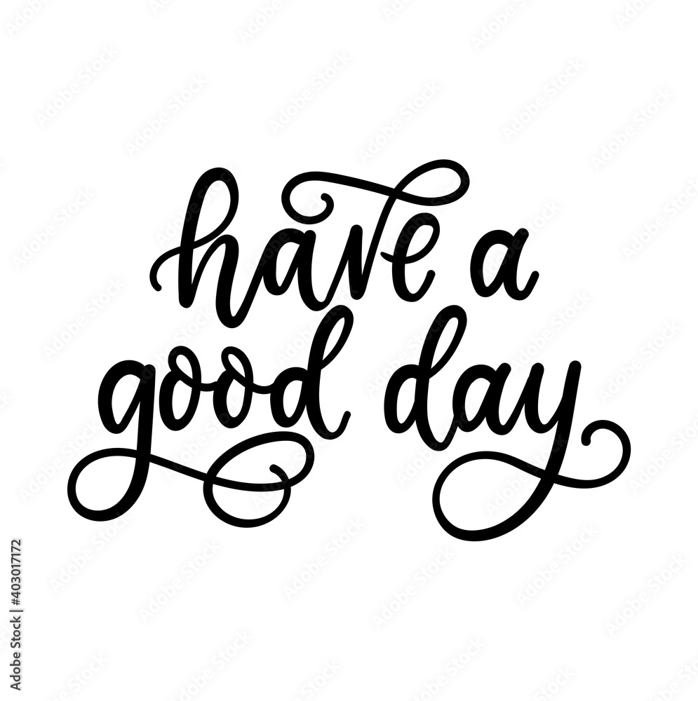 Have a good day inspirational lettering isolated on white background. Morning or Monday motivational quote. Have a nice day vector illustration
