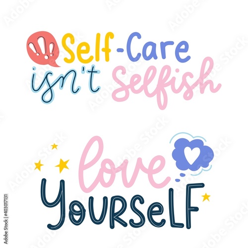 Self motivation and self love lettering quotes set. Self-care isn't selfish. Love yourself. Inspirational colorful designs on white background for posters, cards,prints textile etc.Vector illustration