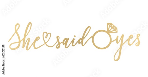 She said yes golden lettering sign. Modern calligraphy for banner, bridal shower or engagement party invitation. Vector illustration.