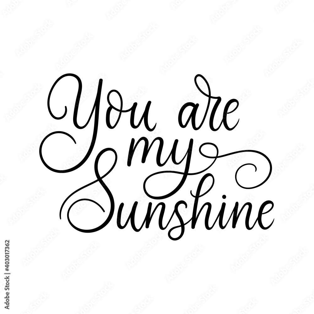 You are my sunshine inspirational love quote. Handmade Lettering design for Valentine's day card, poster, greeting card, party etc. Trendy romantic modern typography. Vector illustration