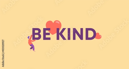 Be kind illustration. Call for kindness and happy positive with motivational saying help and love for neighbor with cute inspirational vector greeting involvement.