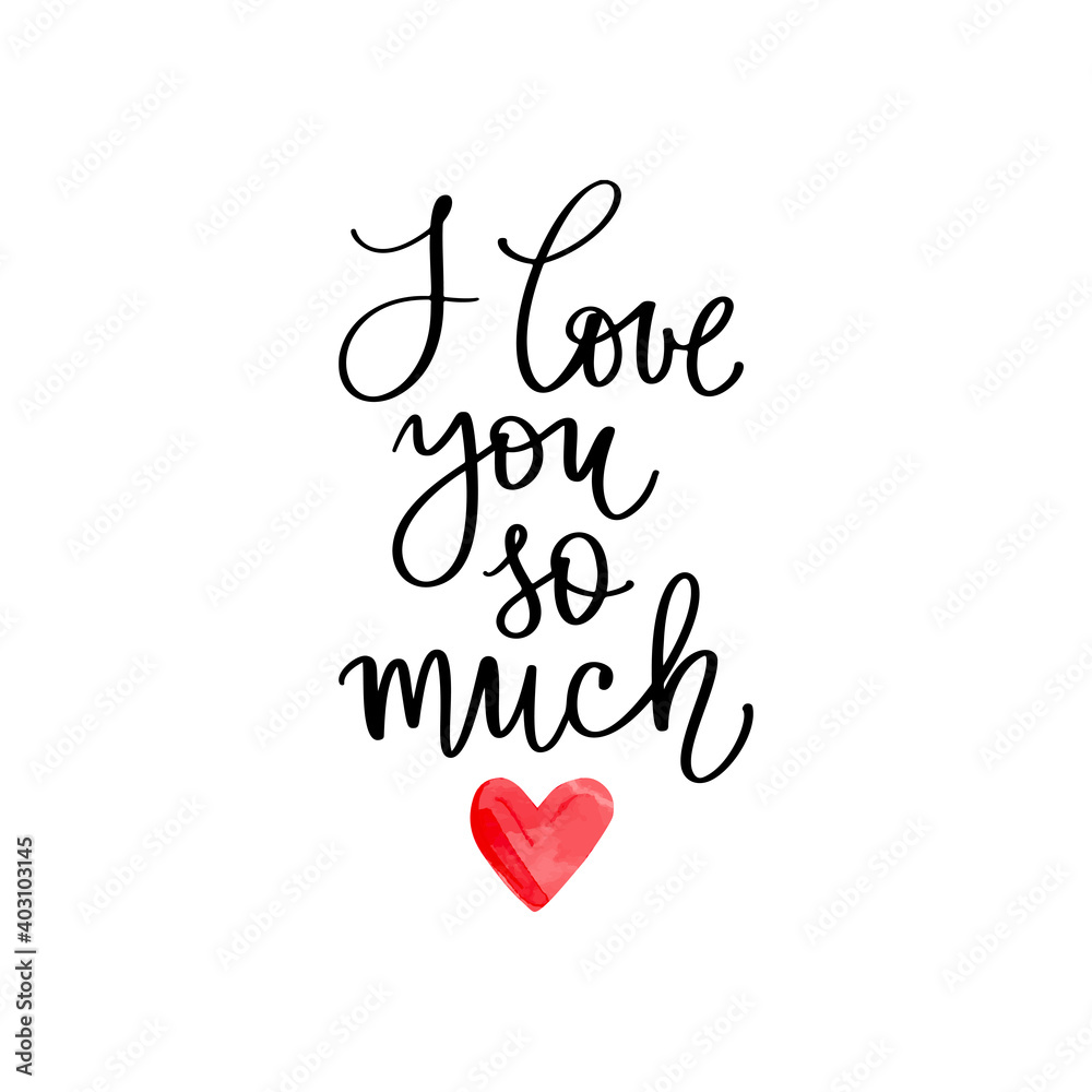I Love you so much lettering vector quote. Romantic calligraphy phrase for Valentines day cards, family poster, wedding decoration.
