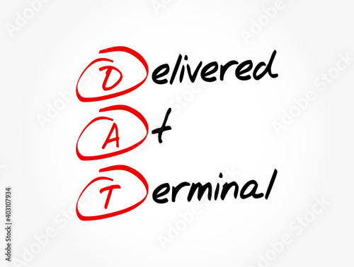 DAT - Delivered at Terminal acronym, business concept background