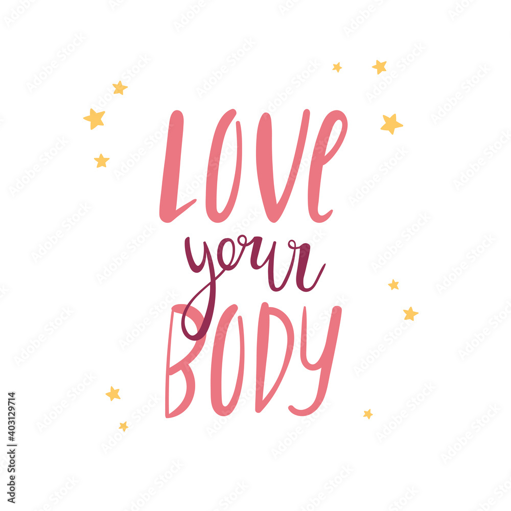 Love your body - vector quote. Positive motivation quote for poster, card, t-shirt print. Calligraphy inscription, lettering. Vector illustration isolated on white background