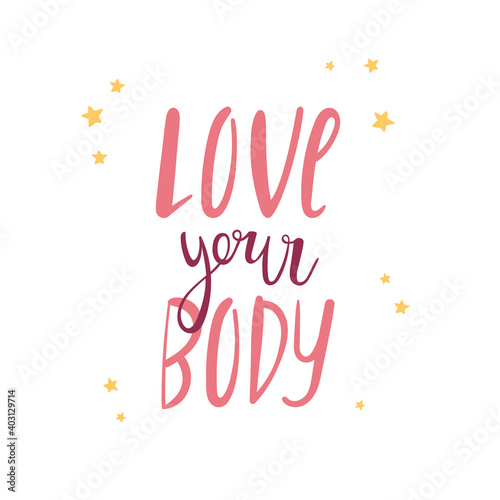 Love your body - vector quote. Positive motivation quote for poster  card  t-shirt print. Calligraphy inscription  lettering. Vector illustration isolated on white background
