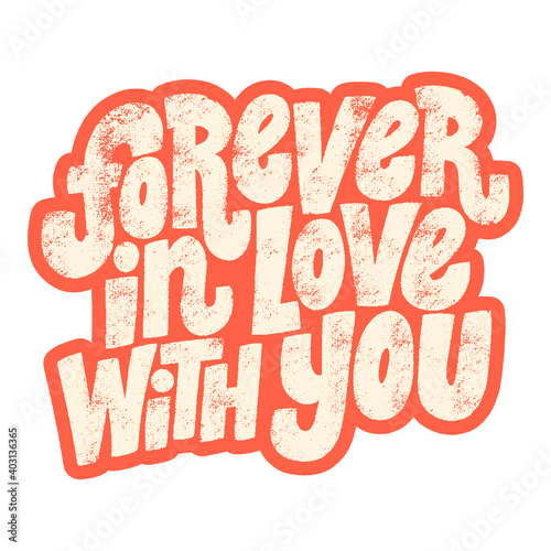 Forever in love with you hand-drawn lettering typography. Quote about love for Valentines day and wedding. Text for social media, print, t-shirt, card, poster, gift, landing page, web design elements.