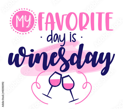 My favorite day is winesday - design for posters, flyers, t-shirts, cards, invitations, stickers, banners. Greeting card for hen party, womens day gift.