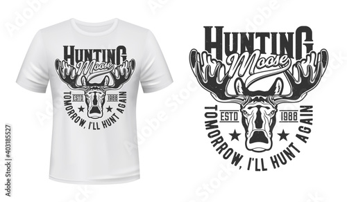 Moose elk, hunting club t-shirt print mockup, hunter trophy vector emblem. Wild forest elk or moose head muzzle with antlers, open season hunt and hunter club animal mascot badge for t shirt print