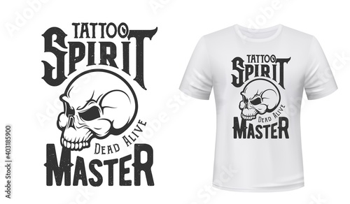 Tattoo master skull t-shirt print mockup, studio emblem, vector badge. Tattoo salon hipster, punk or rocker icon of skeleton school and slogan quote Dead or Alive for t shirt print
