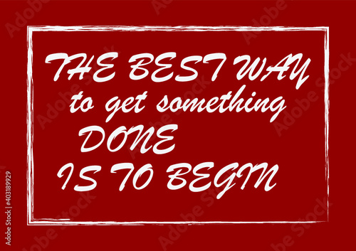 The best way to get something done is to begin Inspiring quote Vector illustration